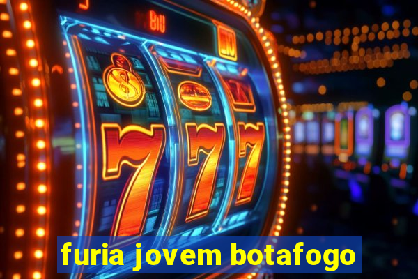 furia jovem botafogo